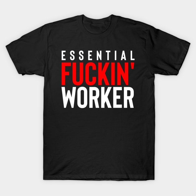 Essential Fuckin' Worker T-Shirt by rembo